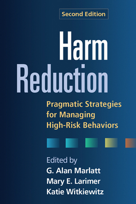 Harm Reduction: Pragmatic Strategies for Managing High-Risk Behaviors by 