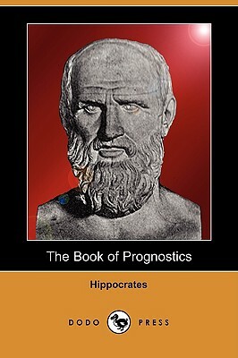 The Book of Prognostics (Dodo Press) by Hippocrates