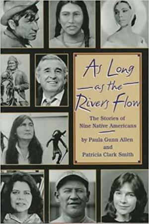 As Long as the Rivers Flow: Nine Stories of Native Americans by Patricia Clark Smith, Paula Gunn Allen, Paula Gunn Allen