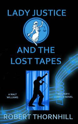 Lady Justice and the Lost Tapes by Robert Thornhill