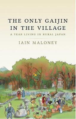 The Only Gaijin in the Village by Iain Maloney