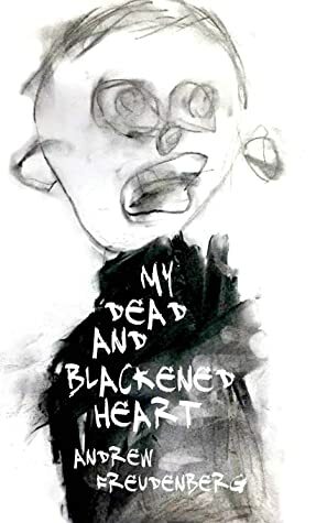 My Dead and Blackened Heart by Andrew Freudenberg