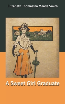 A Sweet Girl Graduate by Elizabeth Thomasina Meade Smith