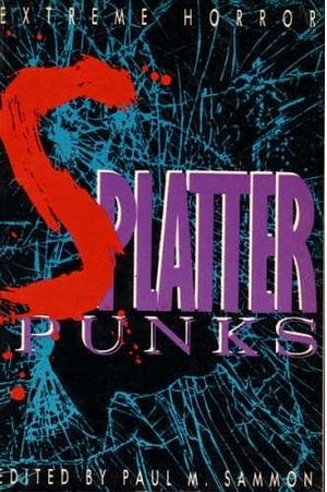 Splatterpunks Extreme Horror by Paul M. Sammon