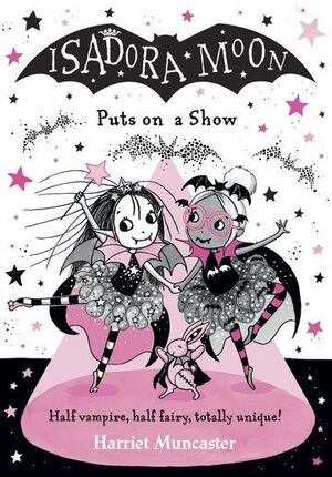 Isadora Moon Puts on a Show by Harriet Muncaster