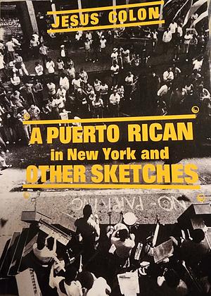 A Puerto Rican in New York, and Other Sketches by Jesús Colón