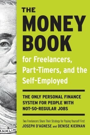 The Money Book for Freelancers, Part-Timers, and the Self-Employed: The only personal finance system for people with not-so-regular jobs by Joseph D'Agnese, Denise Kiernan
