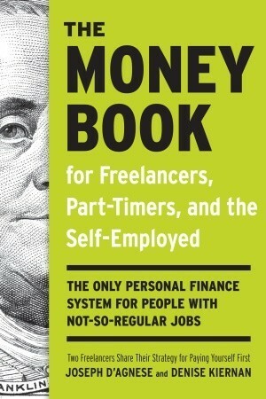 The Money Book for Freelancers, Part-Timers, and the Self-Employed: The only personal finance system for people with not-so-regular jobs by Denise Kiernan, Joseph D'Agnese