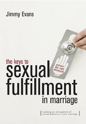 The Keys to Sexual Fulfillment in Marriage by Jimmy Evans