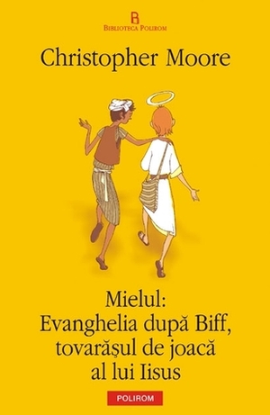 Mielul: Evanghelia după Biff, tovarășul de joacă al lui Iisus by Iulia Gorzo, Christopher Moore