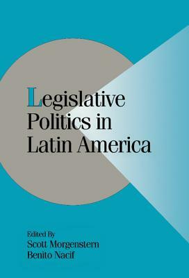 Legislative Politics in Latin America by 