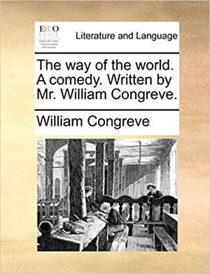 The Way of the World. a Comedy by William Congreve, William Congreve