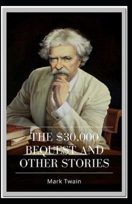 The $30,000 Bequest and other short stories Annotated by Mark Twain