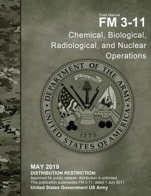 Field Manual FM 3-11 Chemical, Biological, Radiological, and Nuclear Operations May 2019 by United States Government Us Army