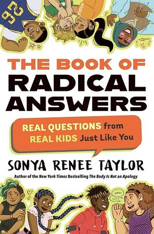 The Book of Radical Answers: Real Questions from Real Kids Just Like You by Sonya Renee Taylor