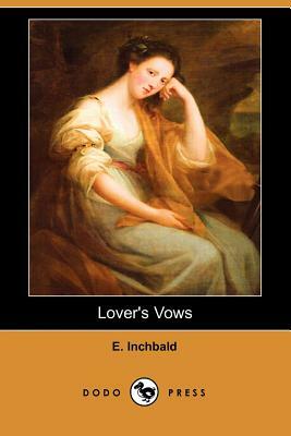 Lover's Vows (Dodo Press) by Elizabeth Inchbald, E. Inchbald