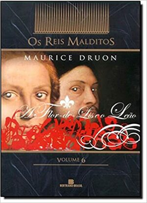 A Flor-de-Lis e o Leão by Maurice Druon