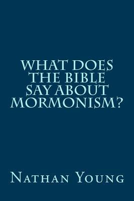 What does the Bible say about Mormonism? by Nathan Young