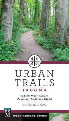 Urban Trails: Tacoma: Federal Way, Auburn, Puyallup, Anderson Island by Craig Romano