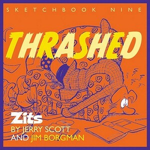 Thrashed: Zits Sketchbook No. 9 by Jim Borgman, Jerry Scott