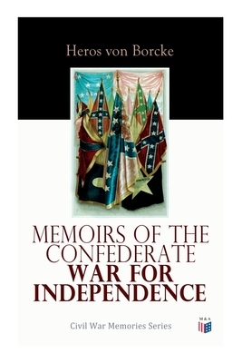 Memoirs of the Confederate War for Independence: Civil War Memories Series by Heros Von Borcke