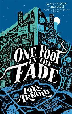 One Foot in the Fade by Luke Arnold