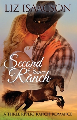 Second Chance Ranch: Christian Contemporary Western Romance by Liz Isaacson