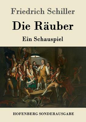 Die Räuber: Ein Schauspiel by Friedrich Schiller