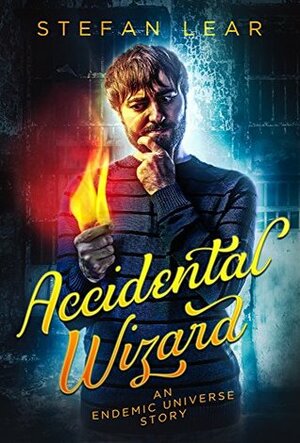 Accidental Wizard: An Endemic Universe Story (The Accidental Wizard Book 1) by Stefan Lear