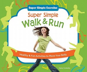 Super Simple Walk & Run: Healthy & Fun Activities to Move Your Body by Nancy Tuminelly