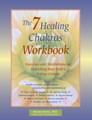 The 7 Healing Chakras Workbook: Exercises and Meditations for Unlocking Your Body's Energy Centers by Brenda Davies