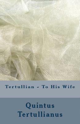 To His Wife by Tertullian