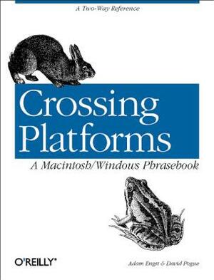 Crossing Platforms a Macintosh/Windows Phrasebook: A Dictionary for Strangers in a Strange Land by David Pogue, Adam Engst