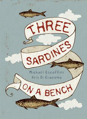 Three Sardines on a Bench by Michael Escoffier