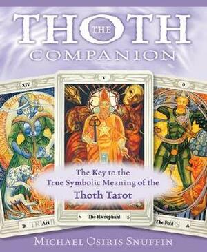 The Thoth Companion: The Key to the True Symbolic Meaning of the Thoth Tarot by Michael Osiris Snuffin