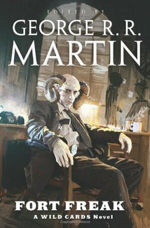 Fort Freak by George R.R. Martin, Ty Franck, David Anthony Durham, Melinda M. Snodgrass, Stephen Leigh, Kevin Andrew Murphy, Paul Cornell, Victor Milán, Mary Anne Mohanraj, Cherie Priest, John J. Miller