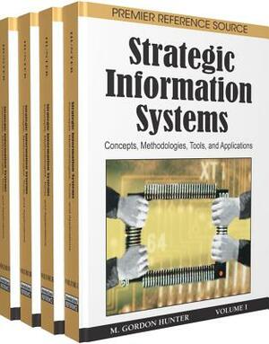 Strategic Information Systems: Concepts, Methodologies, Tools, and Applications by Hunter