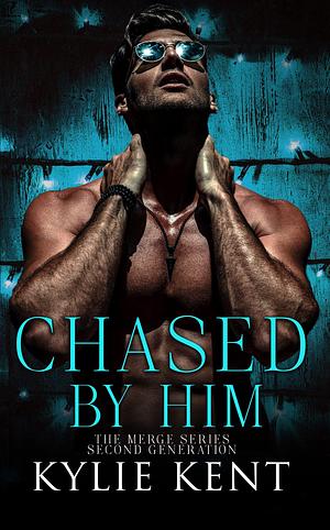 Chased By Him by Kylie Kent
