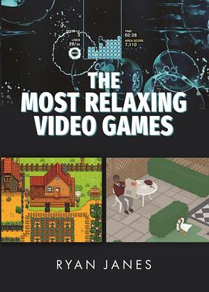 The Most Relaxing Video Games by Ryan Janes