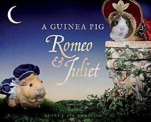 A Guinea Pig Romeo & Juliet by Alex Goodwin, William Shakespeare, Tess Newall