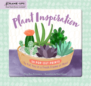 Plant Inspiration Frame-Ups: 50 Pop-Out Prints to Put You in a Fresh Frame of Mind by Mary Rose Amoresano