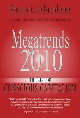 Megatrends 2010: The Rise of Conscious Capitalism by Patricia Aburdene