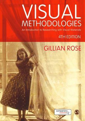 Visual Methodologies: An Introduction to Researching with Visual Materials by Gillian Rose