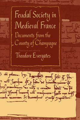 Feudal Society in Medieval France: Documents from the County of Champagne by 