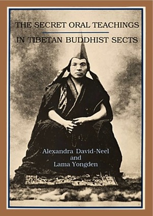 Secret Oral Teachings in Tibetan Buddhist Sects by H.N.M. Hardy, Alexandra David-Néel, Albert Arthur Yongden, Alan Watts