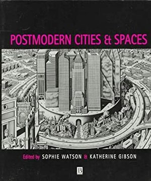 Postmodern Cities and Spaces by Sophie Watson