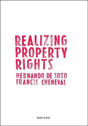 Realizing Property Rights by Hernando de Soto, Francis Cheneval