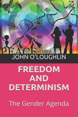 Freedom and Determinism: The Gender Agenda by John O'Loughlin