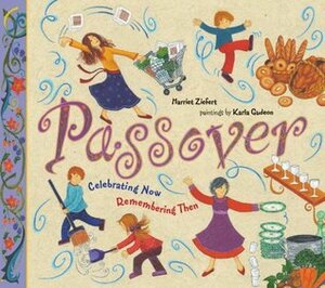 Passover: Celebrating Now, Remembering Then by Harriet Ziefert, Karla Gudeon