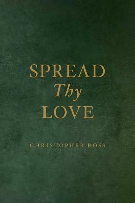 Spread Thy Love by Christopher Ross